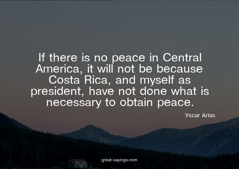 If there is no peace in Central America, it will not be