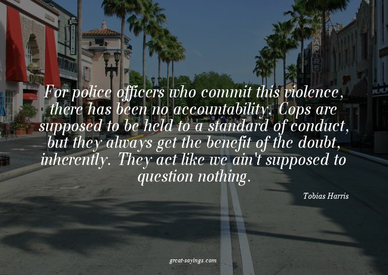 For police officers who commit this violence, there has