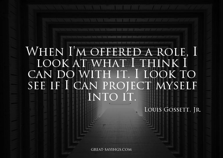 When I'm offered a role, I look at what I think I can d