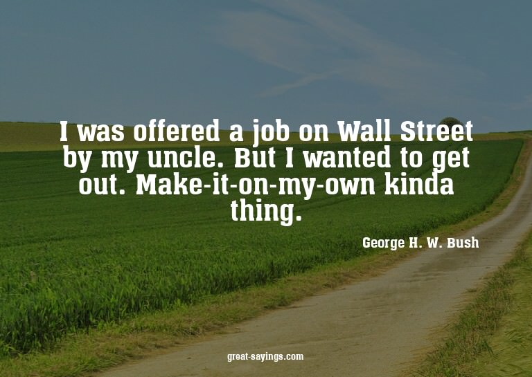 I was offered a job on Wall Street by my uncle. But I w