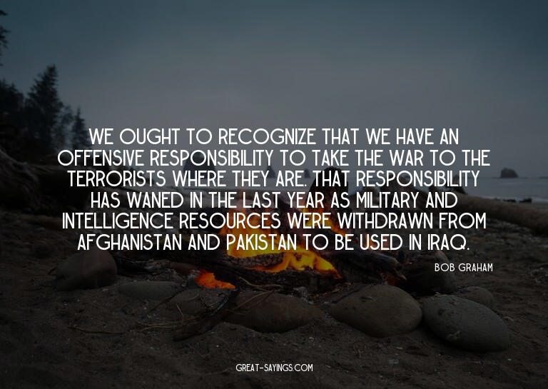 We ought to recognize that we have an offensive respons