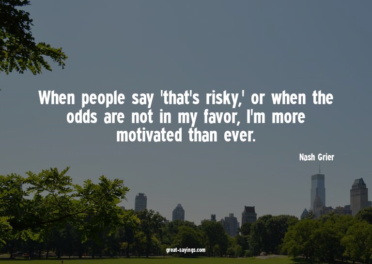 When people say 'that's risky,' or when the odds are no