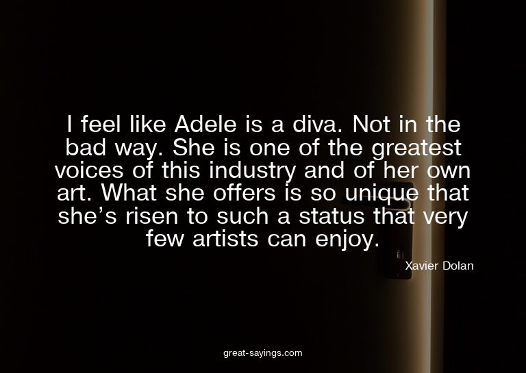 I feel like Adele is a diva. Not in the bad way. She is