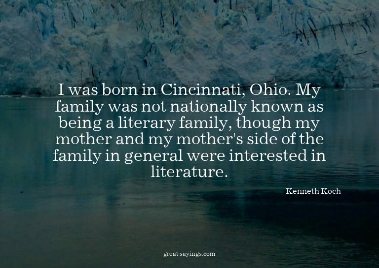 I was born in Cincinnati, Ohio. My family was not natio