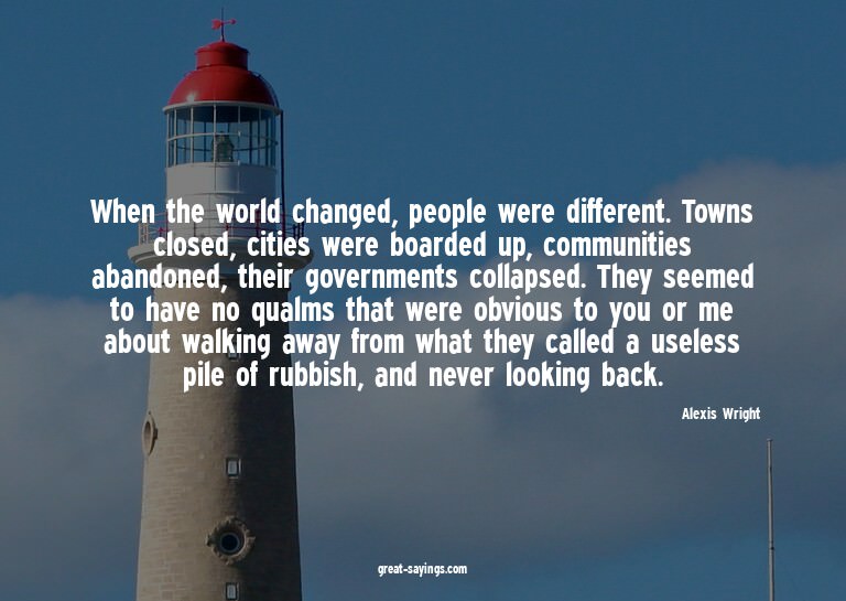 When the world changed, people were different. Towns cl
