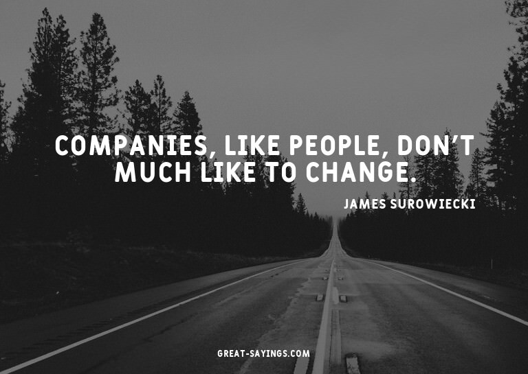 Companies, like people, don't much like to change.

