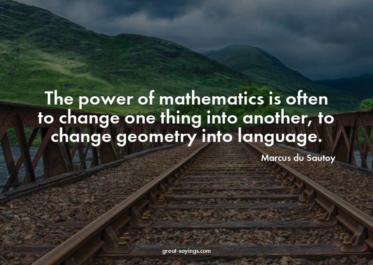 The power of mathematics is often to change one thing i