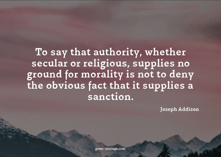To say that authority, whether secular or religious, su