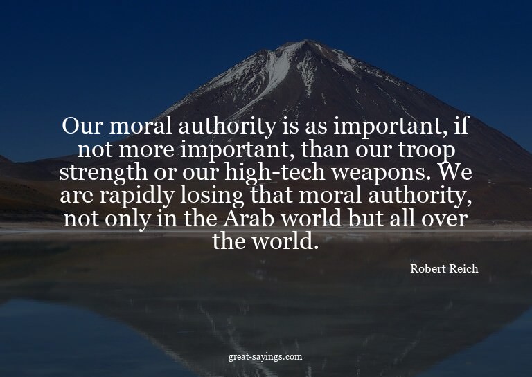 Our moral authority is as important, if not more import