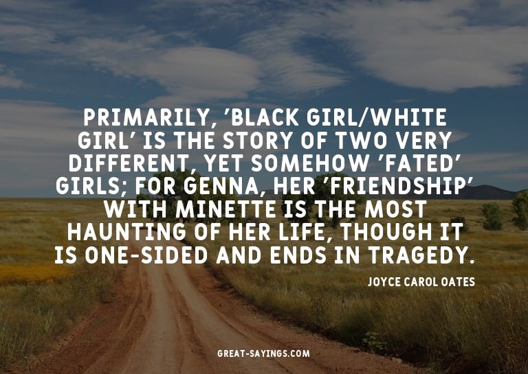 Primarily, 'Black Girl/White Girl' is the story of two