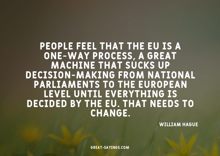 People feel that the EU is a one-way process, a great m