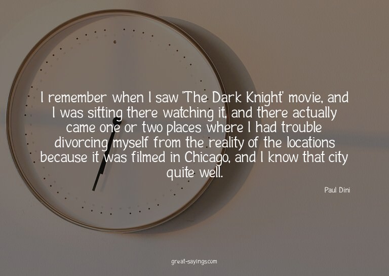 I remember when I saw 'The Dark Knight' movie, and I wa