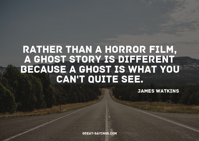 Rather than a horror film, a ghost story is different b