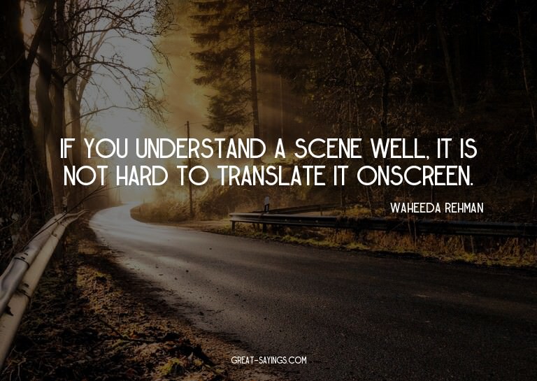 If you understand a scene well, it is not hard to trans