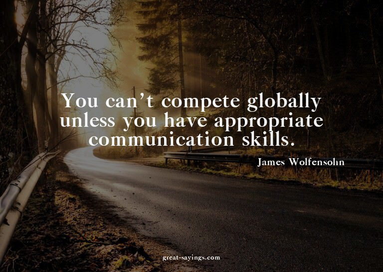 You can't compete globally unless you have appropriate