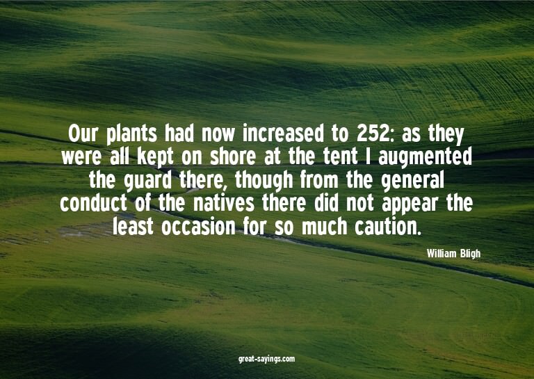 Our plants had now increased to 252: as they were all k