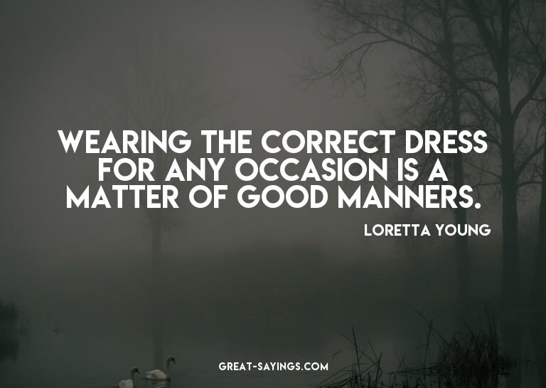 Wearing the correct dress for any occasion is a matter