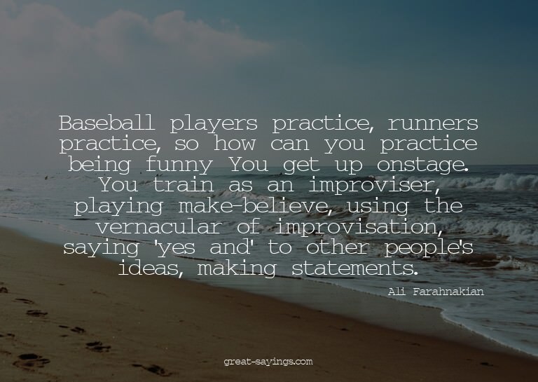 Baseball players practice, runners practice, so how can