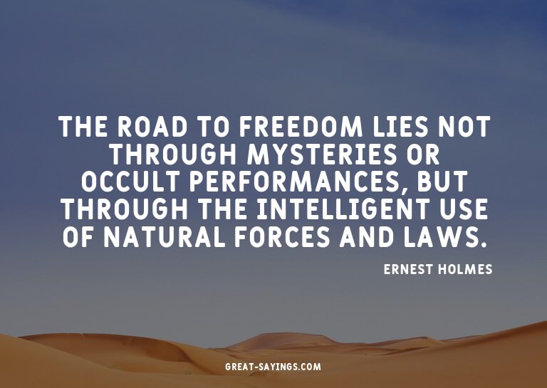 The road to freedom lies not through mysteries or occul