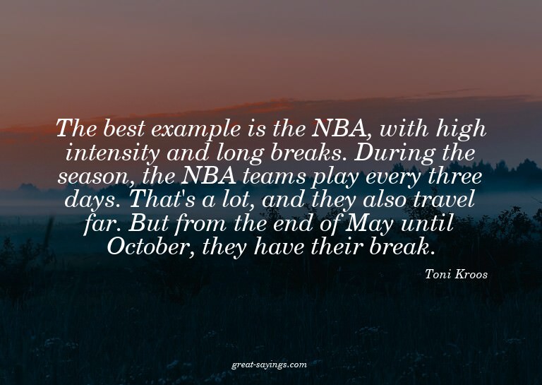 The best example is the NBA, with high intensity and lo