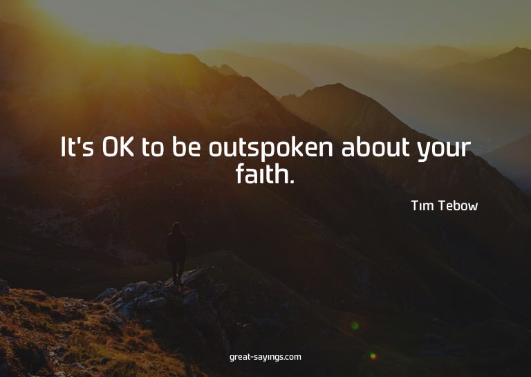 It's OK to be outspoken about your faith.

