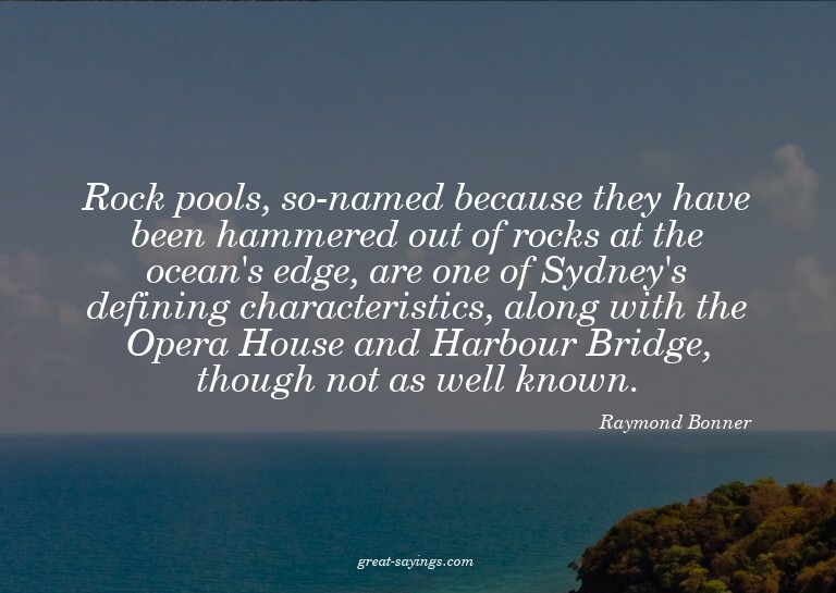 Rock pools, so-named because they have been hammered ou