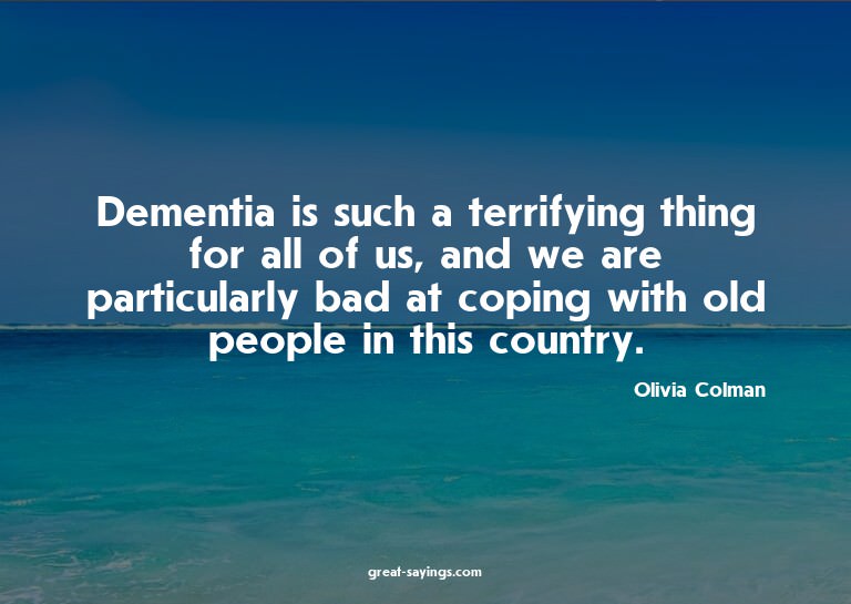 Dementia is such a terrifying thing for all of us, and