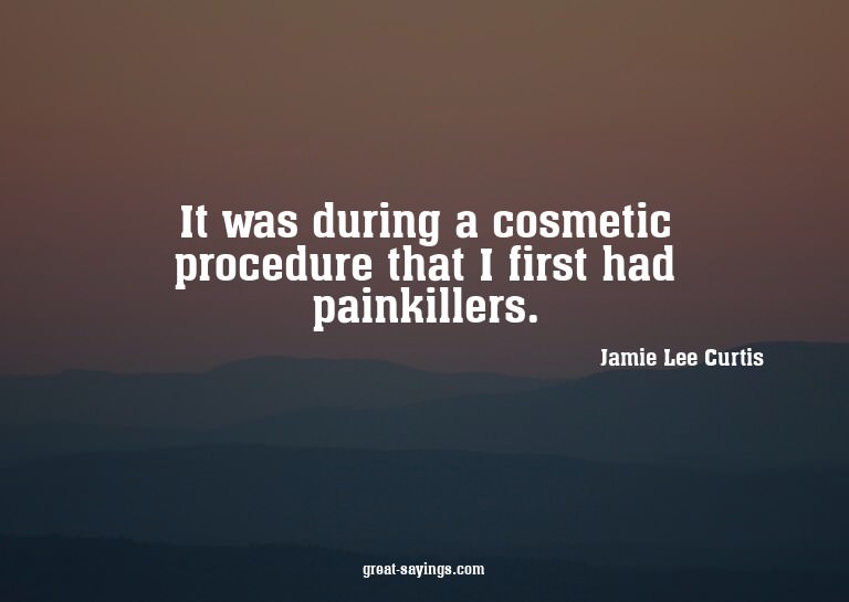 It was during a cosmetic procedure that I first had pai