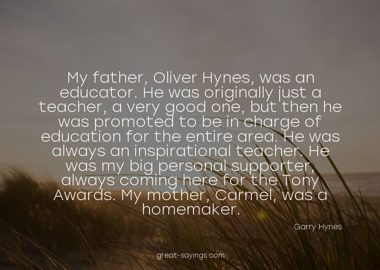 My father, Oliver Hynes, was an educator. He was origin