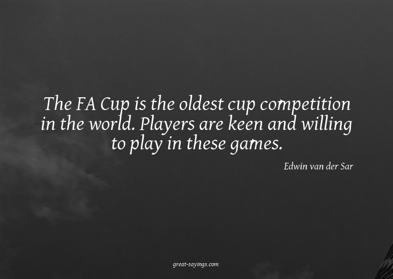 The FA Cup is the oldest cup competition in the world.