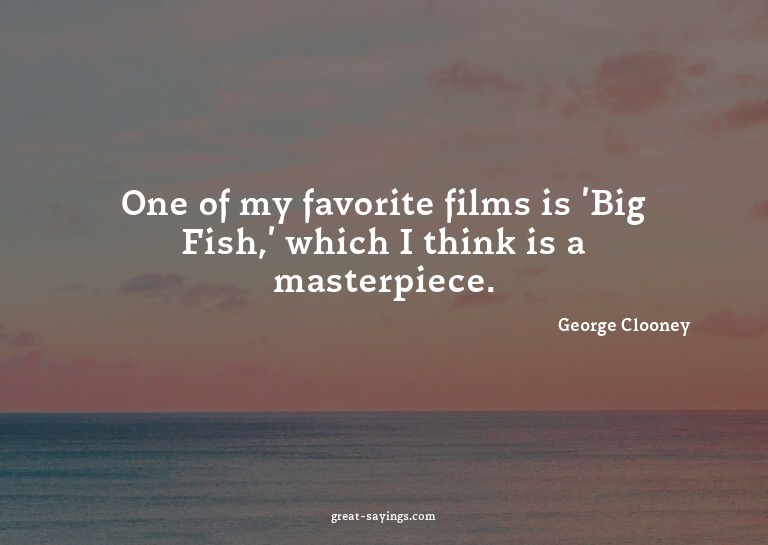 One of my favorite films is 'Big Fish,' which I think i