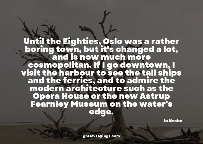 Until the Eighties, Oslo was a rather boring town, but
