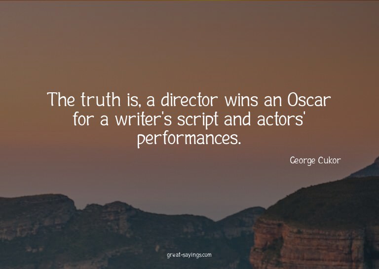 The truth is, a director wins an Oscar for a writer's s