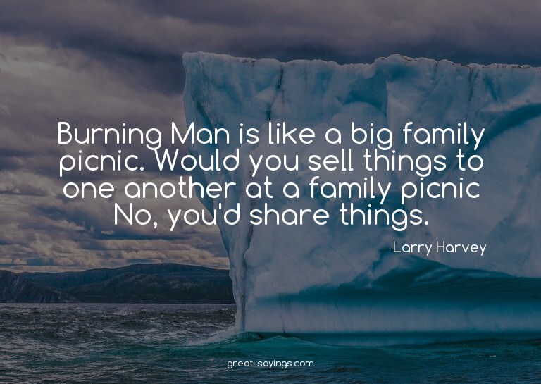Burning Man is like a big family picnic. Would you sell