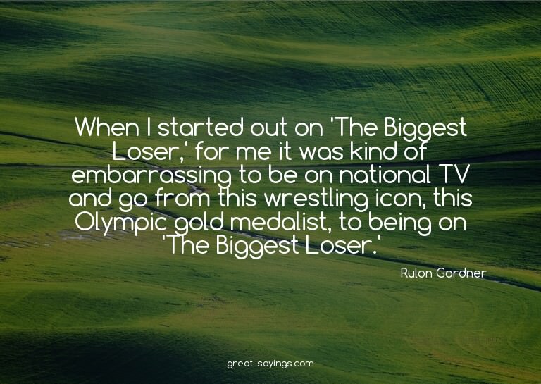 When I started out on 'The Biggest Loser,' for me it wa
