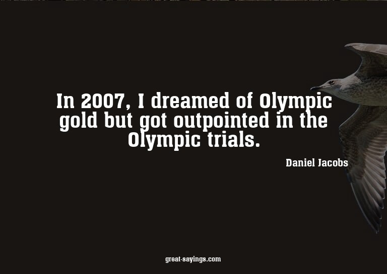 In 2007, I dreamed of Olympic gold but got outpointed i