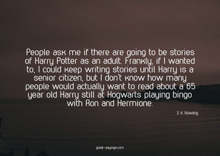 People ask me if there are going to be stories of Harry