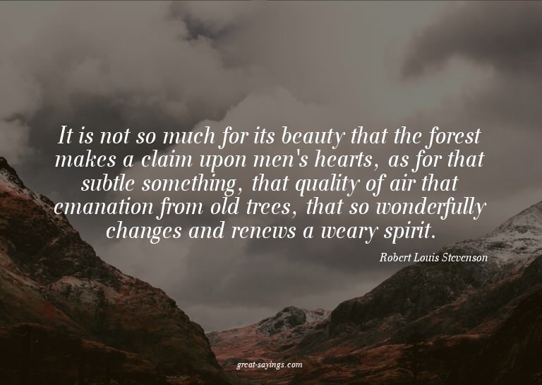 It is not so much for its beauty that the forest makes