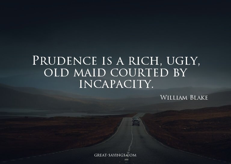 Prudence is a rich, ugly, old maid courted by incapacit