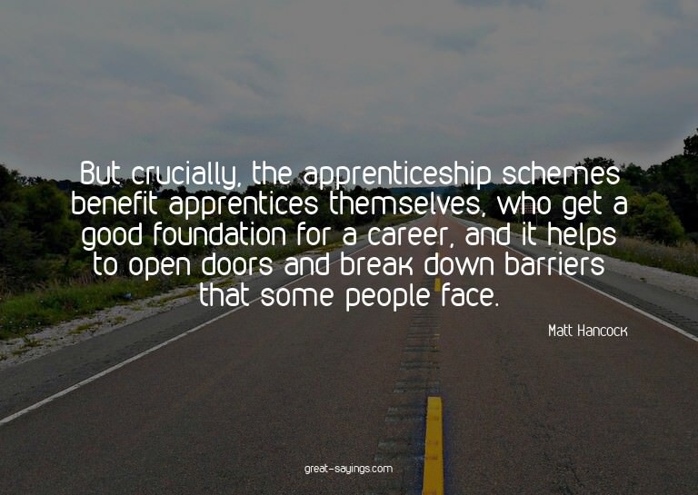 But crucially, the apprenticeship schemes benefit appre