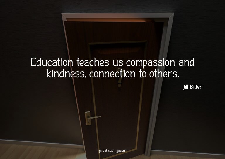 Education teaches us compassion and kindness, connectio