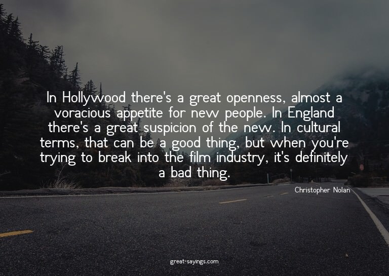 In Hollywood there's a great openness, almost a voracio