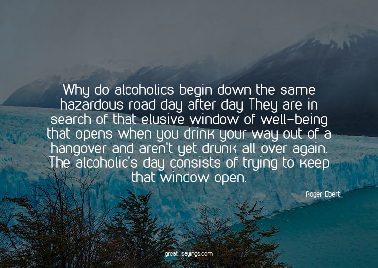 Why do alcoholics begin down the same hazardous road da