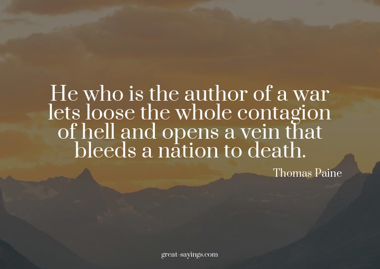 He who is the author of a war lets loose the whole cont