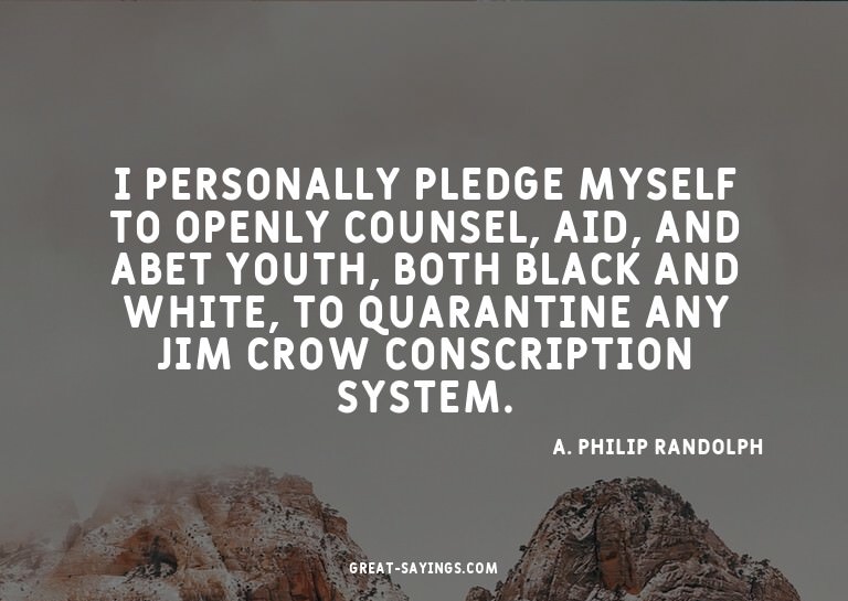 I personally pledge myself to openly counsel, aid, and
