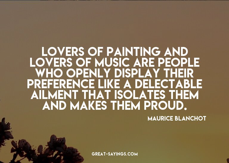 Lovers of painting and lovers of music are people who o