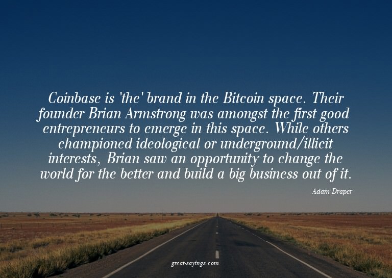 Coinbase is 'the' brand in the Bitcoin space. Their fou