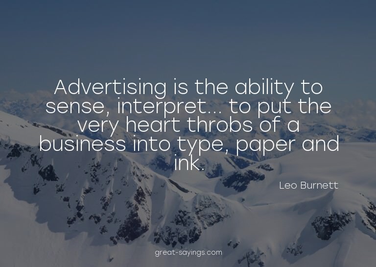 Advertising is the ability to sense, interpret... to pu