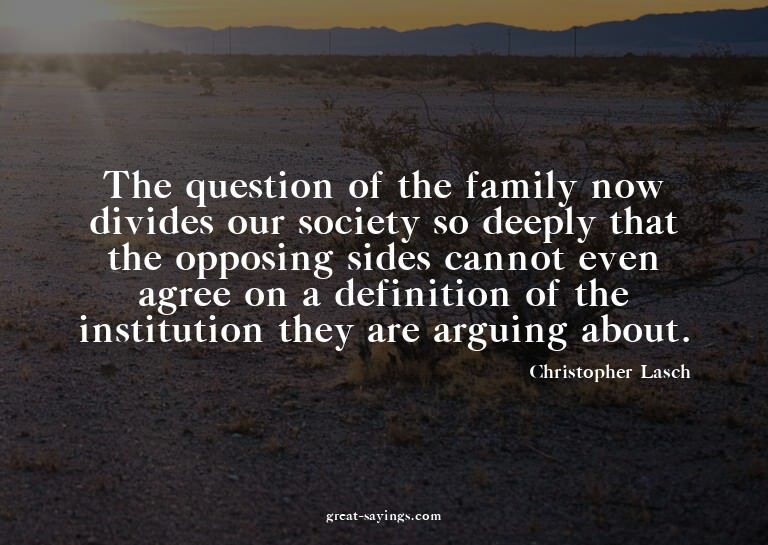 The question of the family now divides our society so d