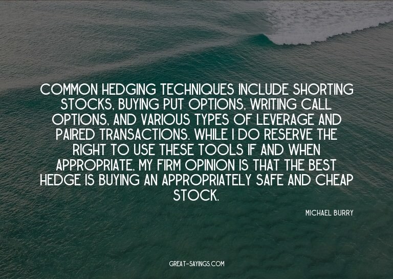 Common hedging techniques include shorting stocks, buyi
